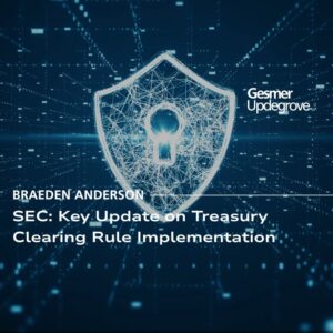 SEC: Key Update on Treasury Clearing Rule Implementation